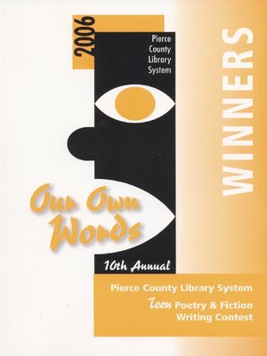 cover image of Our Own Words 10th Annual Pierce County Library Teen Poetry & Fiction Writing Contest 2006